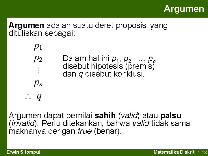 Argumen adalah suatu deret proposisi yang dituliskan sebagai: Dalam hal ini p 1, p