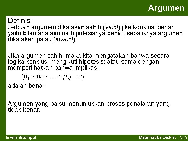 Argumen Definisi: Sebuah argumen dikatakan sahih (valid) jika konklusi benar, yaitu bilamana semua hipotesisnya