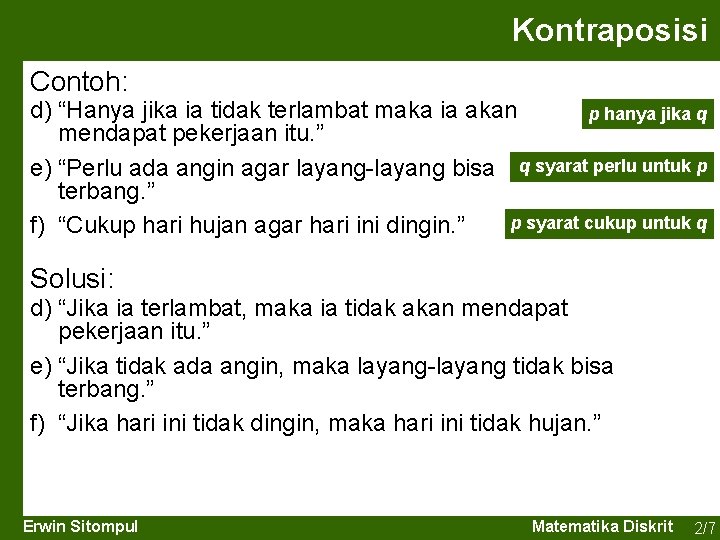 Kontraposisi Contoh: d) “Hanya jika ia tidak terlambat maka ia akan p hanya jika