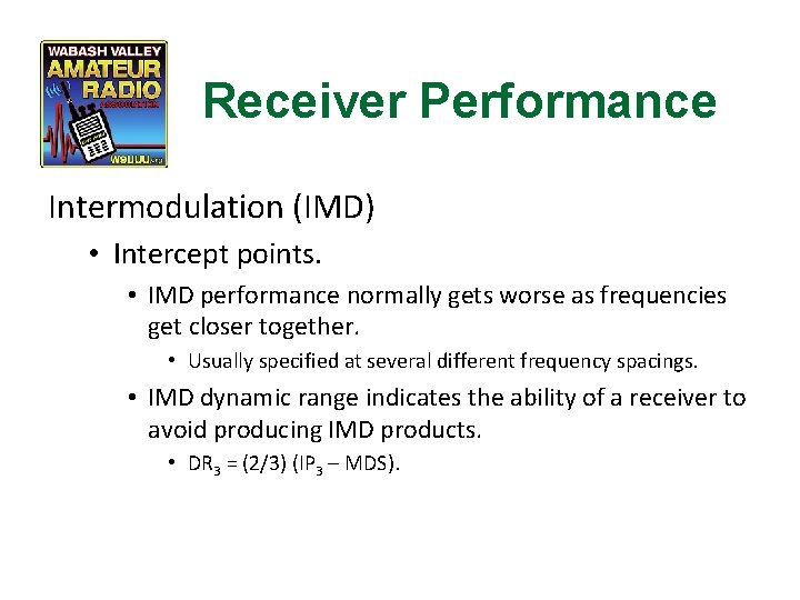 Receiver Performance Intermodulation (IMD) • Intercept points. • IMD performance normally gets worse as