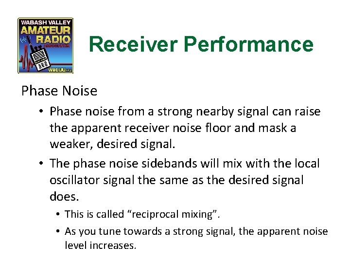 Receiver Performance Phase Noise • Phase noise from a strong nearby signal can raise