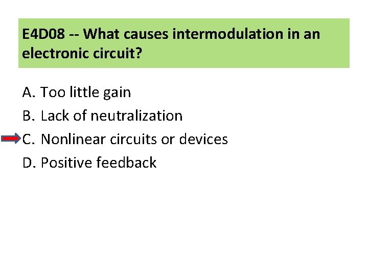 E 4 D 08 -- What causes intermodulation in an electronic circuit? A. Too