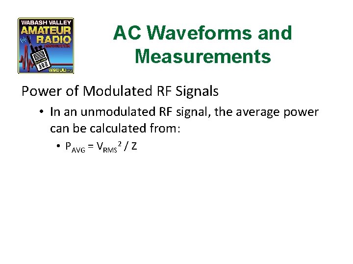 AC Waveforms and Measurements Power of Modulated RF Signals • In an unmodulated RF
