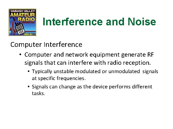 Interference and Noise Computer Interference • Computer and network equipment generate RF signals that