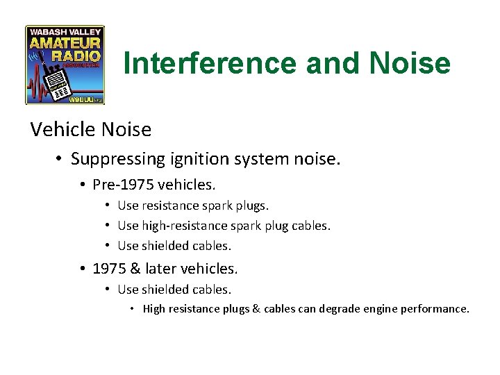 Interference and Noise Vehicle Noise • Suppressing ignition system noise. • Pre-1975 vehicles. •