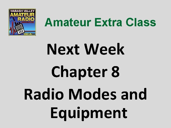 Amateur Extra Class Next Week Chapter 8 Radio Modes and Equipment 