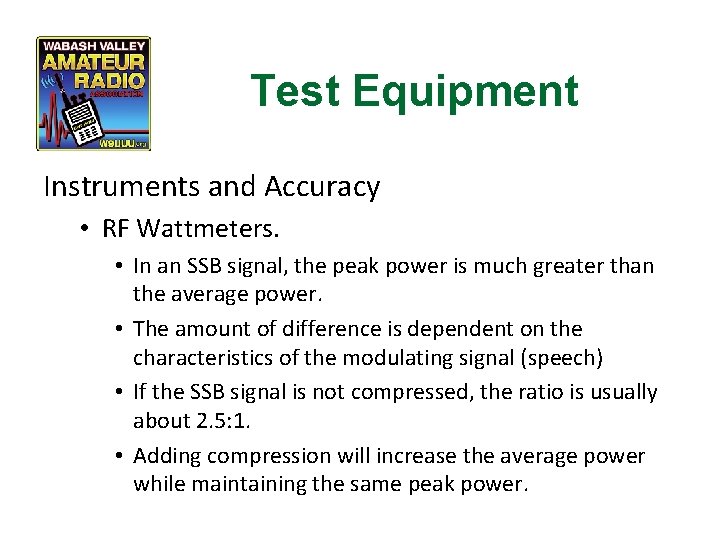 Test Equipment Instruments and Accuracy • RF Wattmeters. • In an SSB signal, the