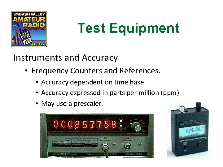 Test Equipment Instruments and Accuracy • Frequency Counters and References. • Accuracy dependent on