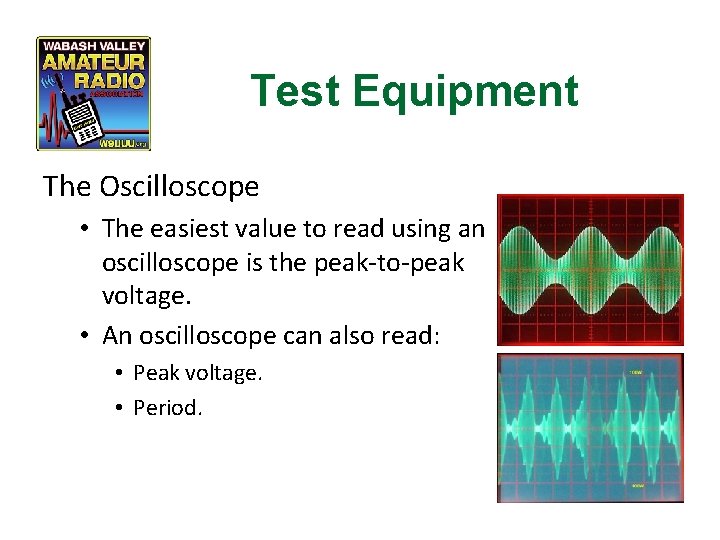 Test Equipment The Oscilloscope • The easiest value to read using an oscilloscope is