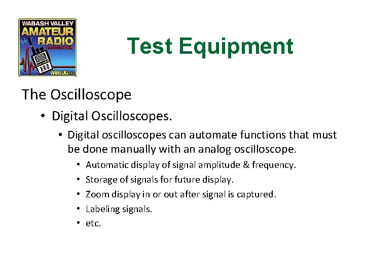 Test Equipment The Oscilloscope • Digital Oscilloscopes. • Digital oscilloscopes can automate functions that