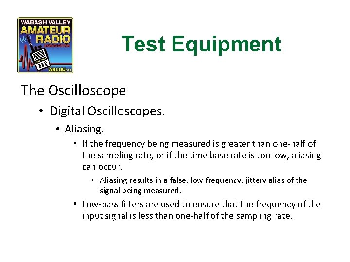 Test Equipment The Oscilloscope • Digital Oscilloscopes. • Aliasing. • If the frequency being