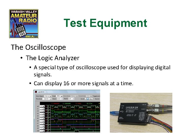 Test Equipment The Oscilloscope • The Logic Analyzer • A special type of oscilloscope