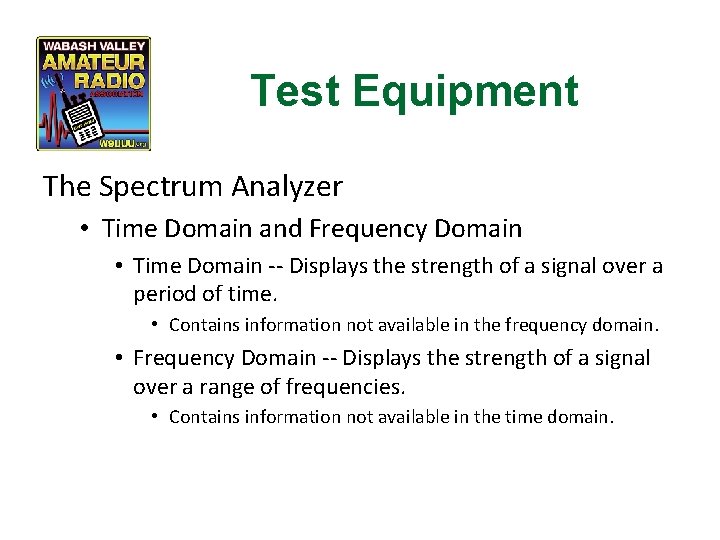 Test Equipment The Spectrum Analyzer • Time Domain and Frequency Domain • Time Domain