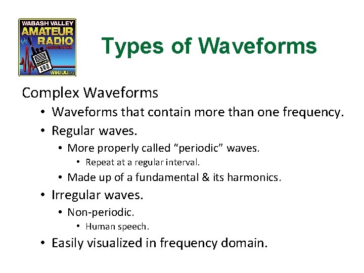 Types of Waveforms Complex Waveforms • Waveforms that contain more than one frequency. •