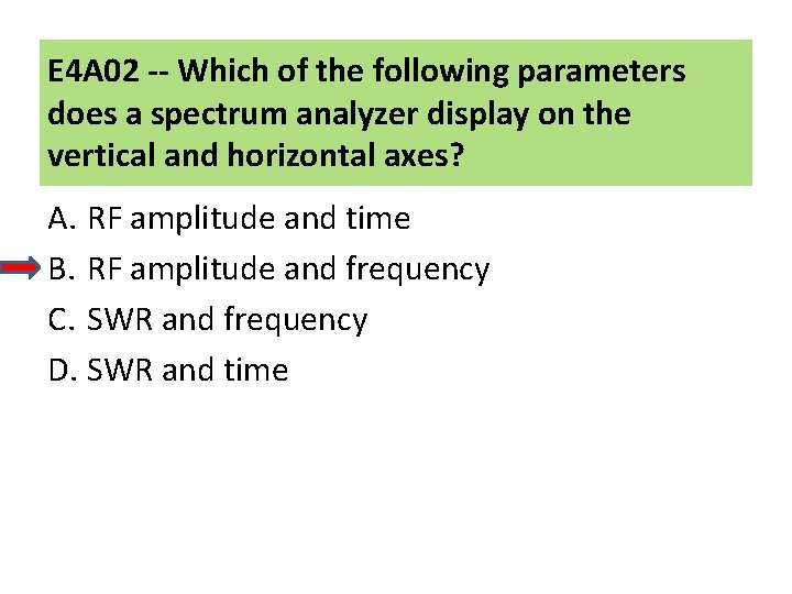 E 4 A 02 -- Which of the following parameters does a spectrum analyzer