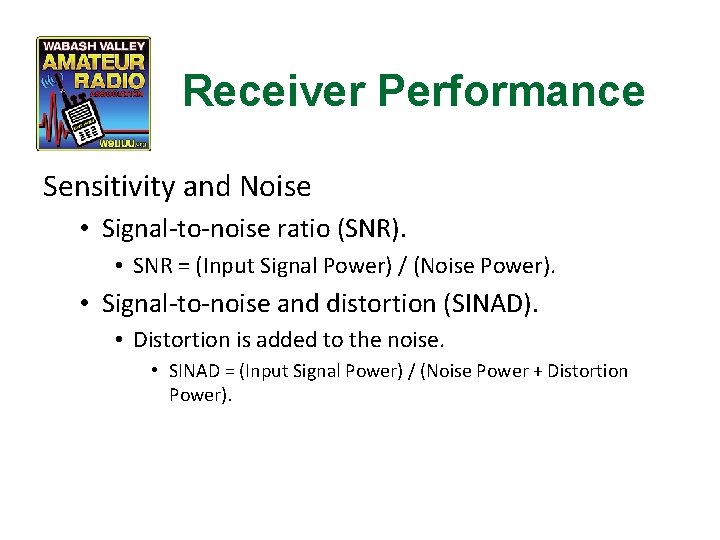 Receiver Performance Sensitivity and Noise • Signal-to-noise ratio (SNR). • SNR = (Input Signal