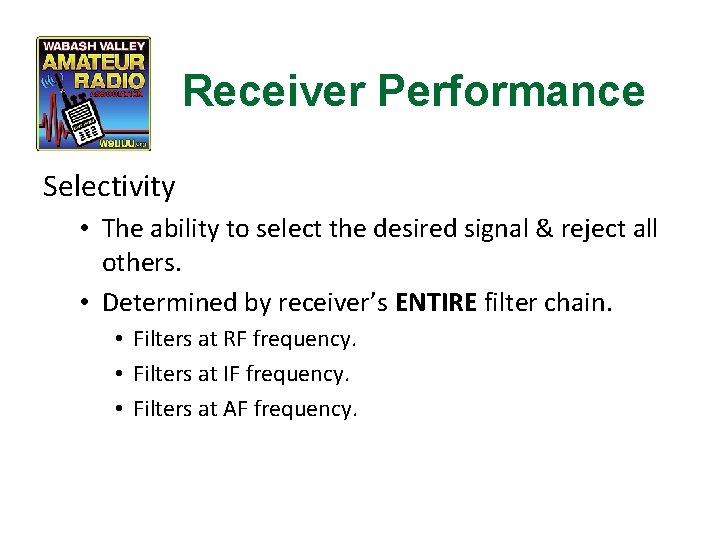 Receiver Performance Selectivity • The ability to select the desired signal & reject all