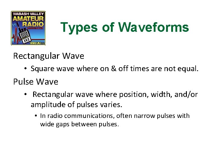 Types of Waveforms Rectangular Wave • Square wave where on & off times are