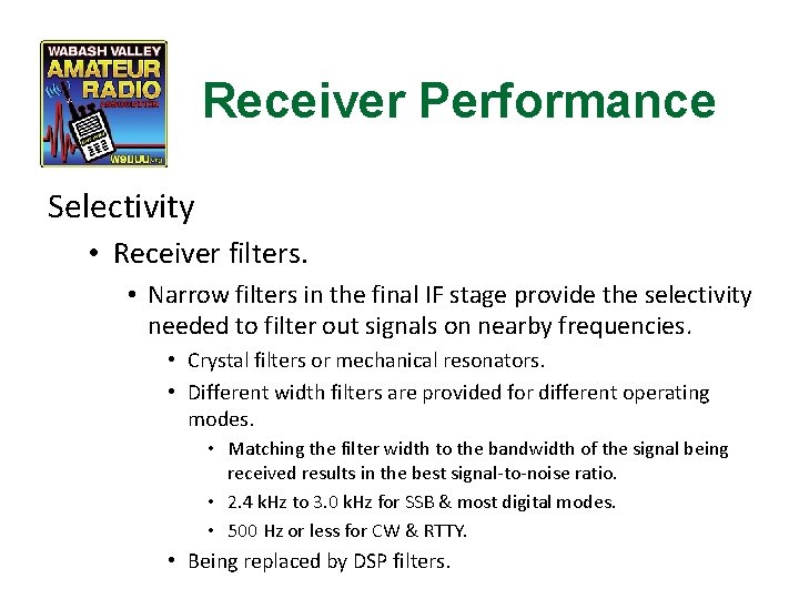 Receiver Performance Selectivity • Receiver filters. • Narrow filters in the final IF stage