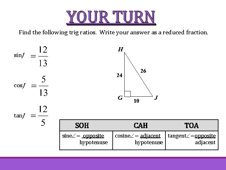 YOUR TURN Find the following trig ratios. Write your answer as a reduced fraction.