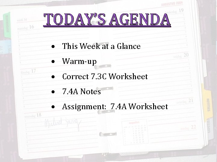 TODAY’S AGENDA This Week at a Glance Warm-up Correct 7. 3 C Worksheet 7.