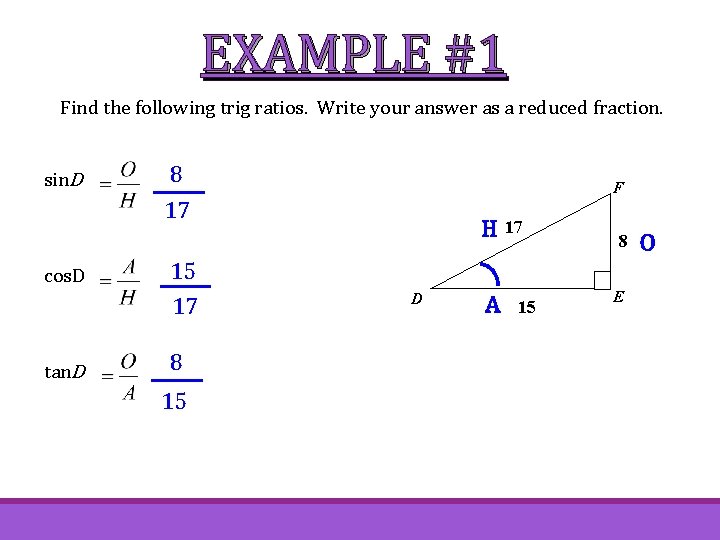 EXAMPLE #1 Find the following trig ratios. Write your answer as a reduced fraction.