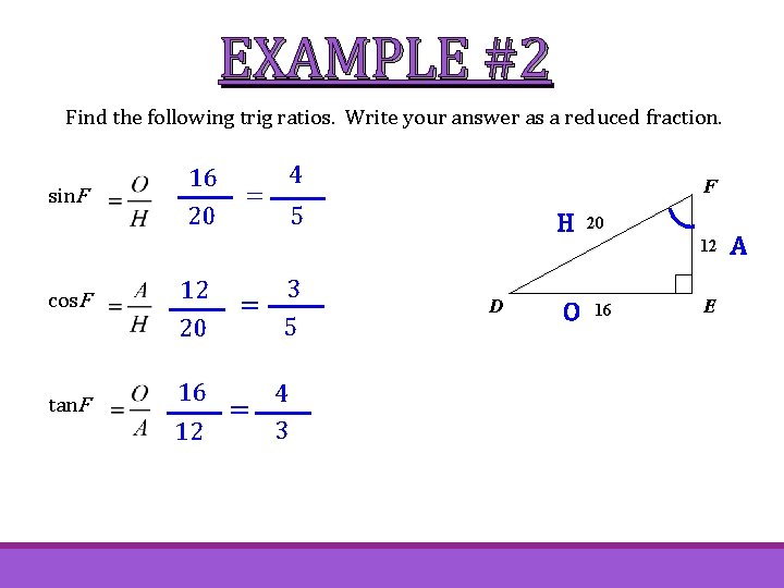 EXAMPLE #2 Find the following trig ratios. Write your answer as a reduced fraction.