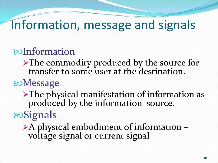 Information, message and signals Information ØThe commodity produced by the source for transfer to