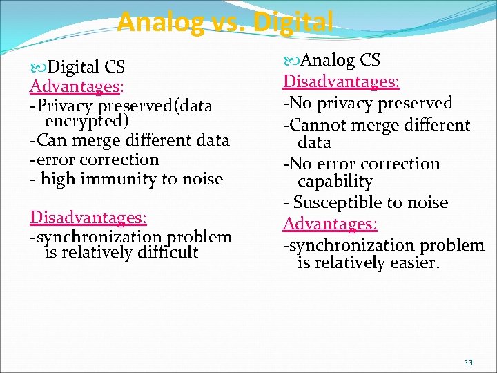 Analog vs. Digital CS Advantages: -Privacy preserved(data encrypted) -Can merge different data -error correction