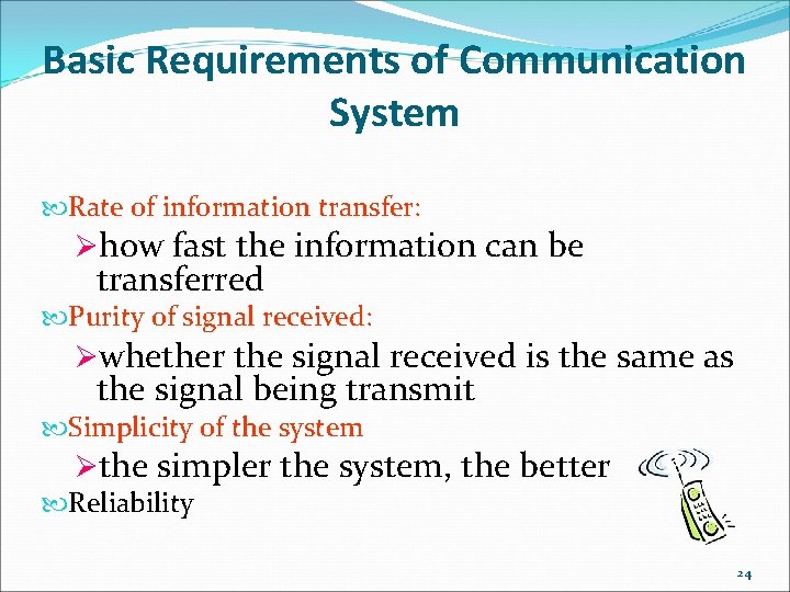 Basic Requirements of Communication System Rate of information transfer: Øhow fast the information can