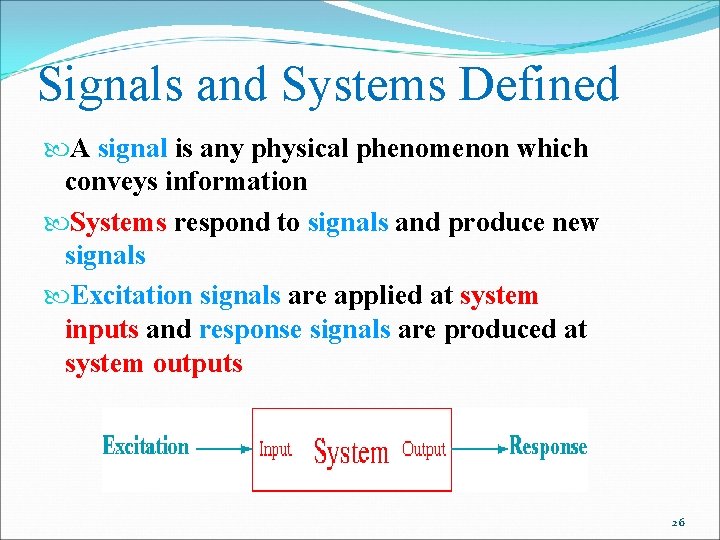 Signals and Systems Defined A signal is any physical phenomenon which conveys information Systems