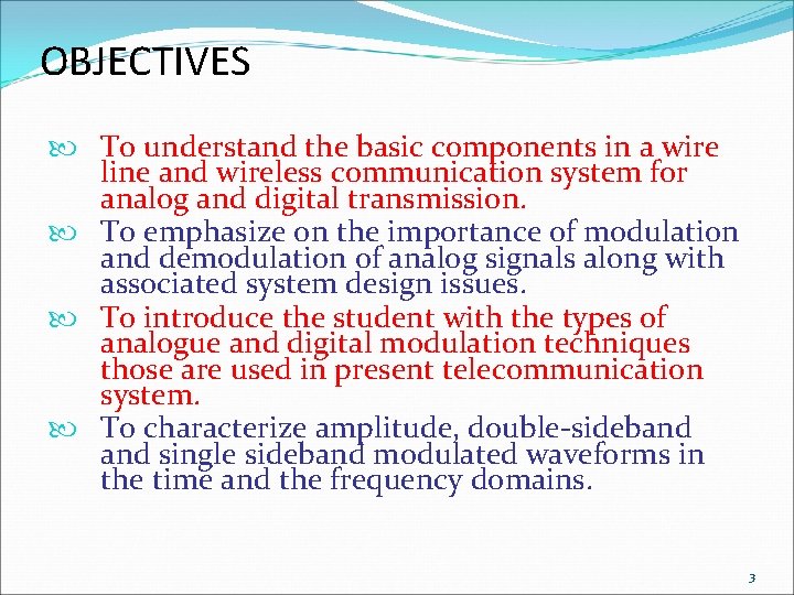 OBJECTIVES To understand the basic components in a wire line and wireless communication system