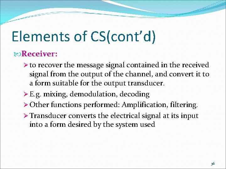 Elements of CS(cont’d) Receiver: Ø to recover the message signal contained in the received