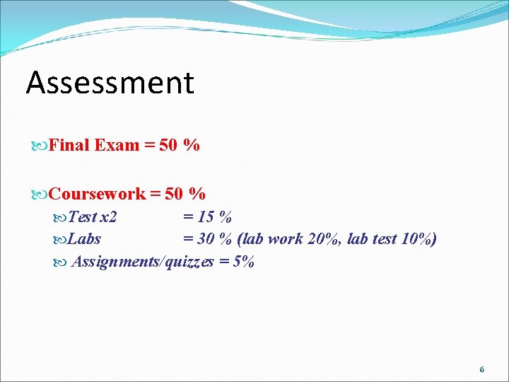 Assessment Final Exam = 50 % Coursework = 50 % Test x 2 =