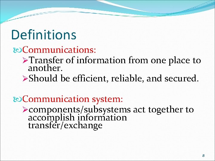 Definitions Communications: ØTransfer of information from one place to another. ØShould be efficient, reliable,