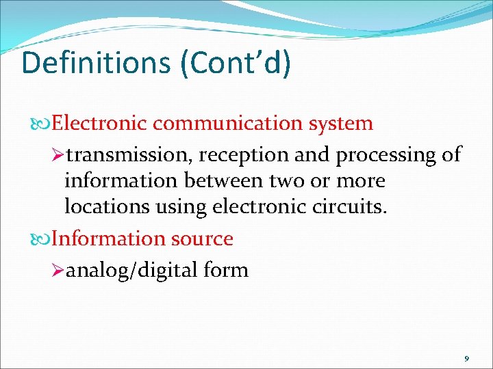 Definitions (Cont’d) Electronic communication system Øtransmission, reception and processing of information between two or