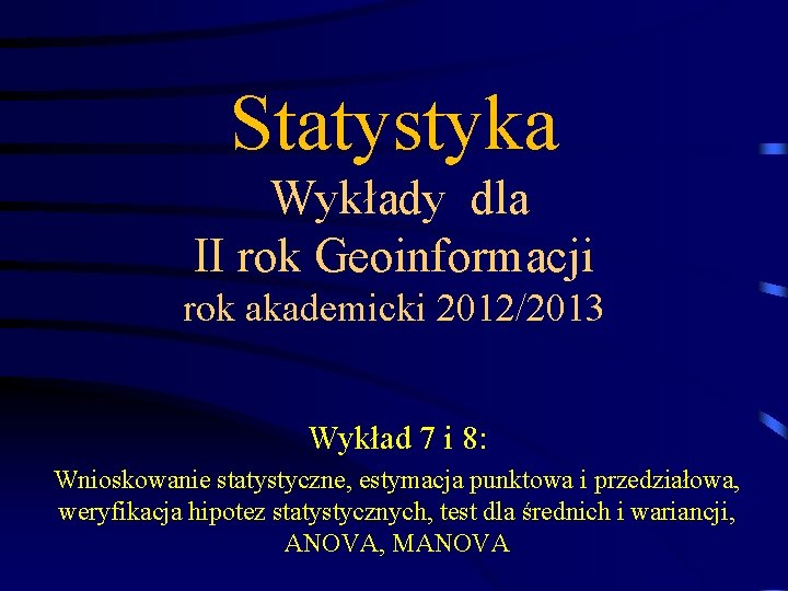 Statystyka Wykłady dla II rok Geoinformacji rok akademicki 2012/2013 Wykład 7 i 8: Wnioskowanie