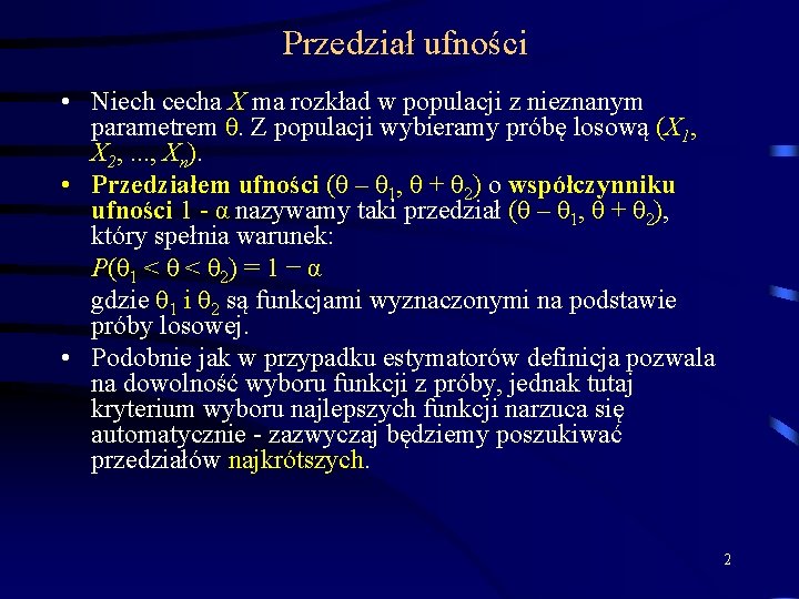 Przedział ufności • Niech cecha X ma rozkład w populacji z nieznanym parametrem θ.