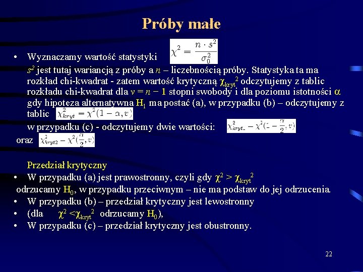 Próby małe • Wyznaczamy wartość statystyki s 2 jest tutaj wariancją z próby a