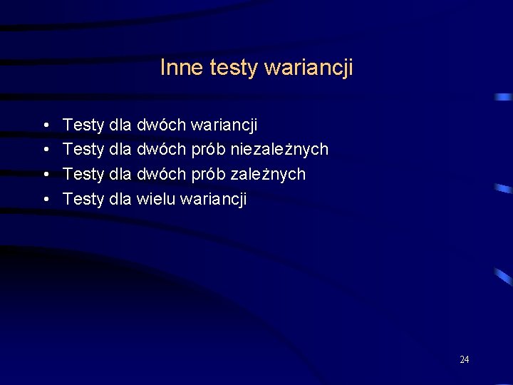 Inne testy wariancji • • Testy dla dwóch wariancji Testy dla dwóch prób niezależnych