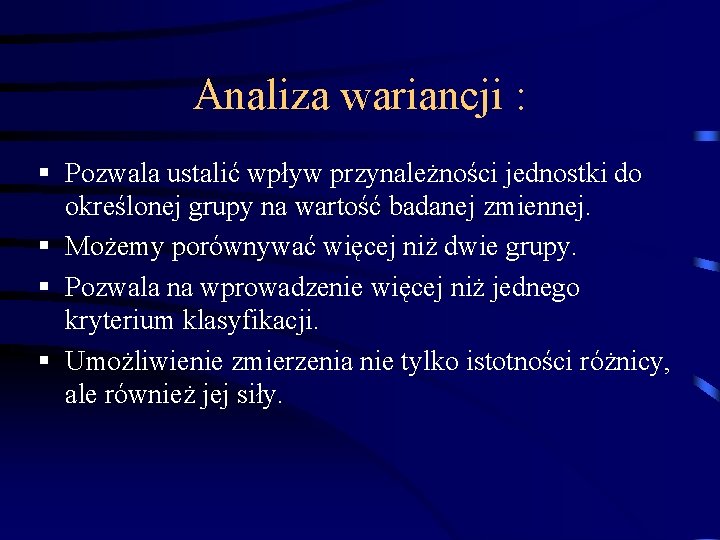 Analiza wariancji : § Pozwala ustalić wpływ przynależności jednostki do określonej grupy na wartość