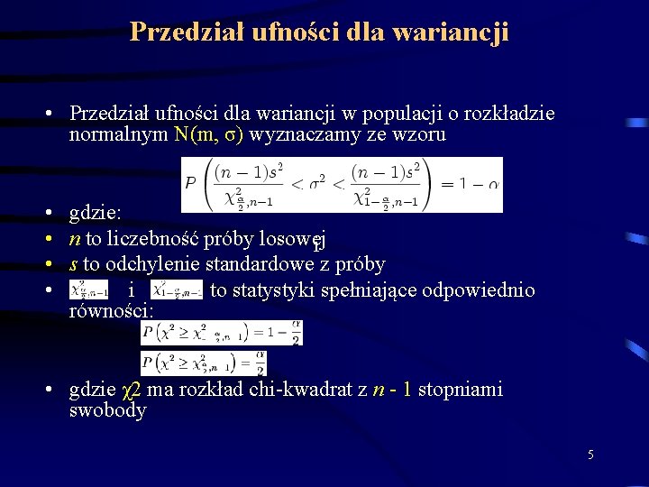 Przedział ufności dla wariancji • Przedział ufności dla wariancji w populacji o rozkładzie normalnym