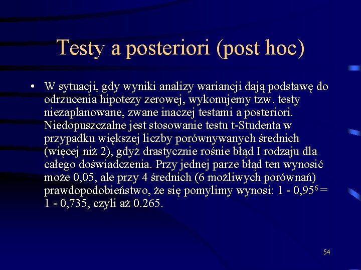 Testy a posteriori (post hoc) • W sytuacji, gdy wyniki analizy wariancji dają podstawę