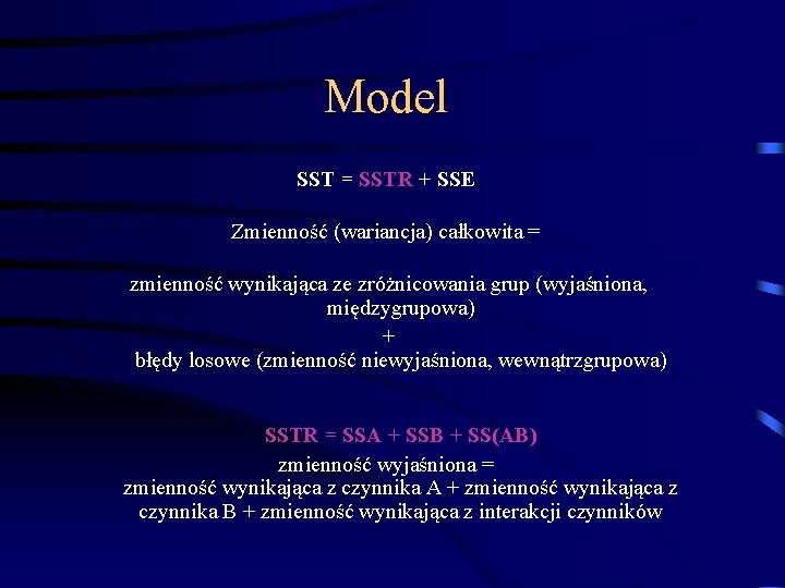 Model SST = SSTR + SSE Zmienność (wariancja) całkowita = zmienność wynikająca ze zróżnicowania