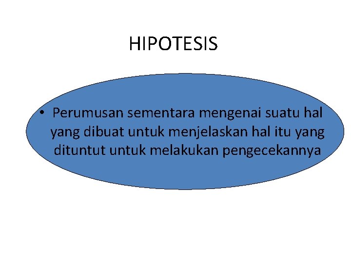 HIPOTESIS • Perumusan sementara mengenai suatu hal yang dibuat untuk menjelaskan hal itu yang