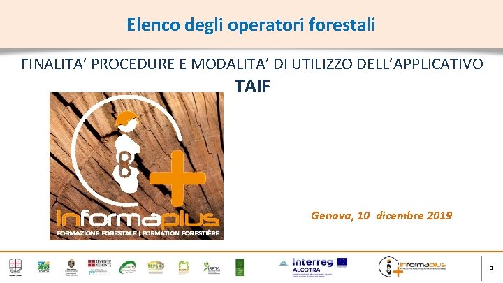 Elenco degli operatori forestali FINALITA’ PROCEDURE E MODALITA’ DI UTILIZZO DELL’APPLICATIVO TAIF Genova, 10