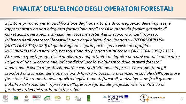 FINALITA’ DELL’ELENCO DEGLI OPERATORI FORESTALI Il fattore primario per la qualificazione degli operatori, e