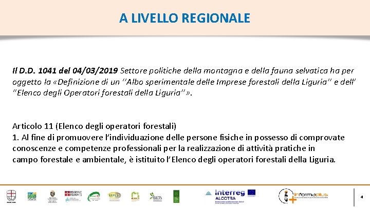 A LIVELLO REGIONALE Il D. D. 1041 del 04/03/2019 Settore politiche della montagna e