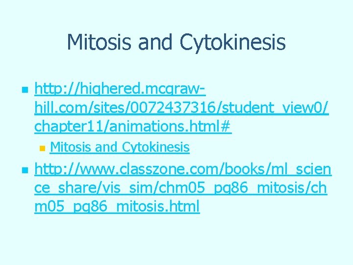 Mitosis and Cytokinesis n http: //highered. mcgrawhill. com/sites/0072437316/student_view 0/ chapter 11/animations. html# n n Mitosis and Cytokinesis n http: //highered. mcgrawhill. com/sites/0072437316/student_view 0/ chapter 11/animations. html# n n
