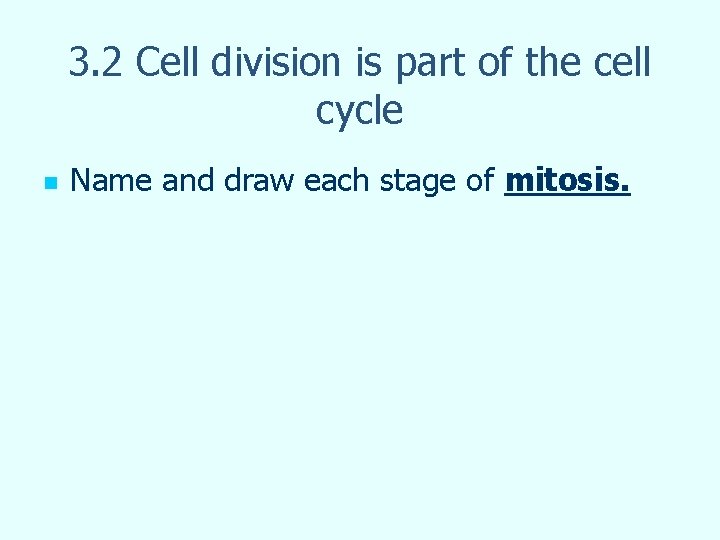 3. 2 Cell division is part of the cell cycle n Name and draw 3. 2 Cell division is part of the cell cycle n Name and draw